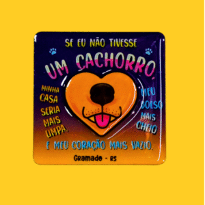 Ímã "Se eu não Tivesse um Cachorro" Gramado Pet