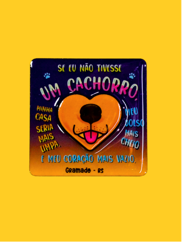 Ímã "Se eu não Tivesse um Cachorro" Gramado Pet